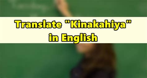 kinakapa in english|Kinakahiya in English .